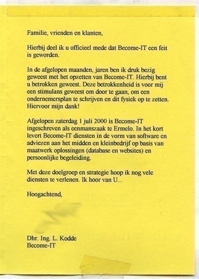 <p>Op 1 juli 2000 is de eenmanszaak 'Become-IT' opgericht door 'Leo Kodde' na afronding van zijn studie bedrijfskunde. Het bedrijf was resultaat van zijn afstudeerscriptie gericht op het automatiseren van MKB bedrijfsprocessen.</p>